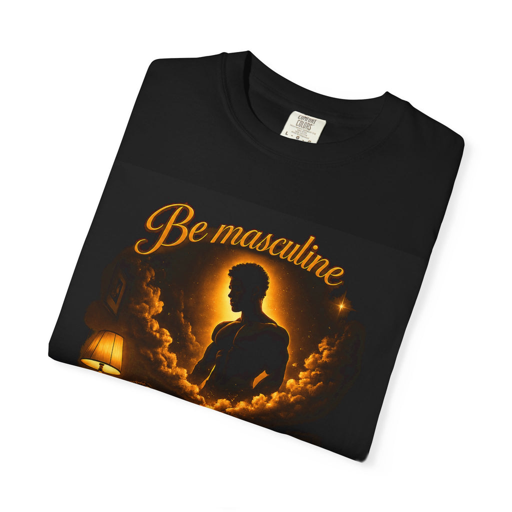 Be Masculine…