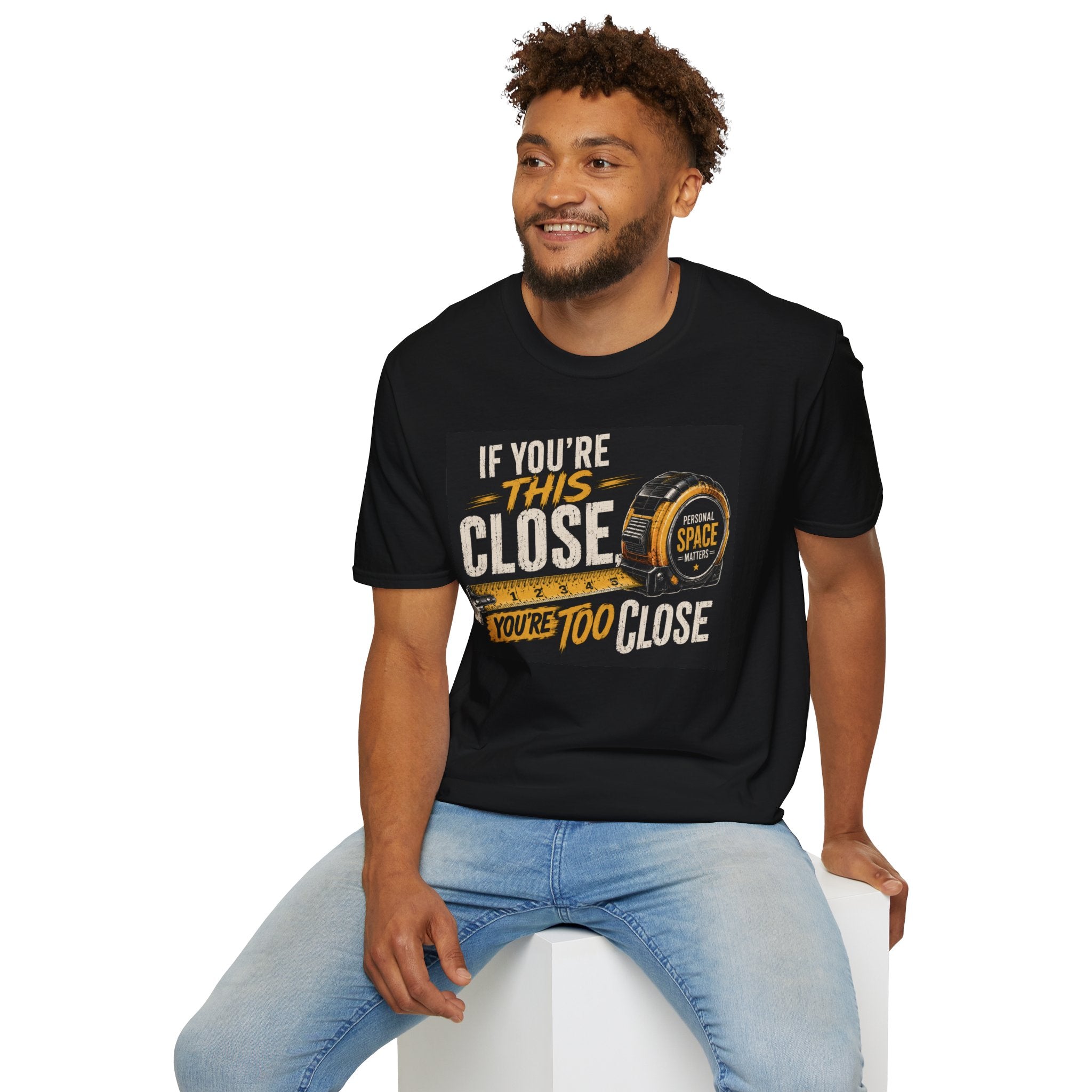 **You're TOO CLOSE!
